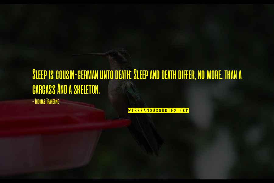 Traherne Quotes By Thomas Traherne: Sleep is cousin-german unto death: Sleep and death Traherne Quotes By Thomas Traherne: Sleep is cousin-german unto death: Sleep and death