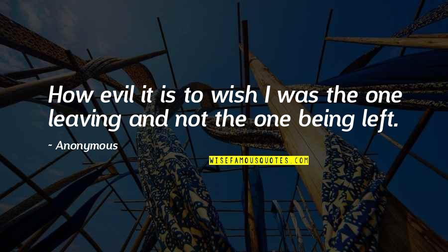 Trahidya Quotes By Anonymous: How evil it is to wish I was