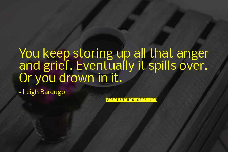 Trahidya Quotes By Leigh Bardugo: You keep storing up all that anger and