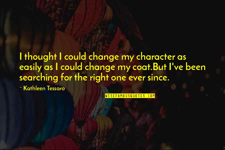 Trahison 2008 Quotes By Kathleen Tessaro: I thought I could change my character as