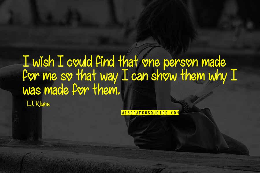 Trahison 2008 Quotes By T.J. Klune: I wish I could find that one person Trahison 2008 Quotes By T.J. Klune: I wish I could find that one person