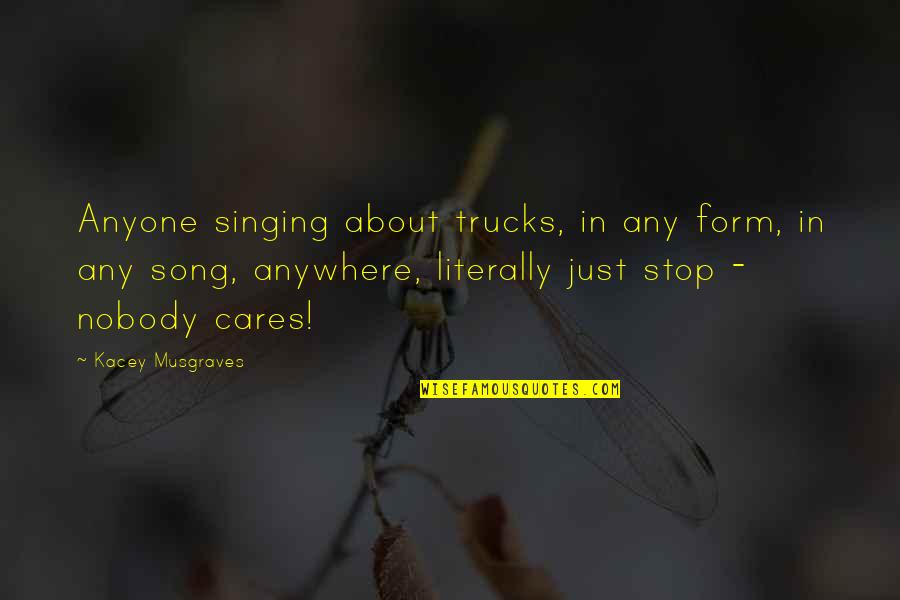 Trahison Des Quotes By Kacey Musgraves: Anyone singing about trucks, in any form, in Trahison Des Quotes By Kacey Musgraves: Anyone singing about trucks, in any form, in