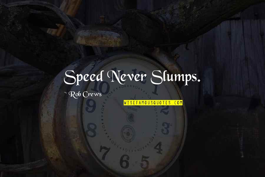 Trahison Vitalic Quotes By Rob Crews: Speed Never Slumps.