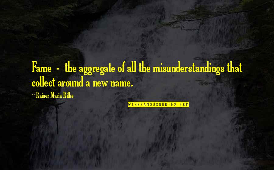 Trahisons 78 Quotes By Rainer Maria Rilke: Fame - the aggregate of all the misunderstandings Trahisons 78 Quotes By Rainer Maria Rilke: Fame - the aggregate of all the misunderstandings