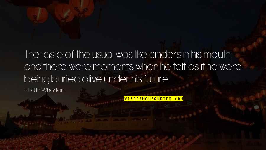 Trahizon Quotes By Edith Wharton: The taste of the usual was like cinders Trahizon Quotes By Edith Wharton: The taste of the usual was like cinders