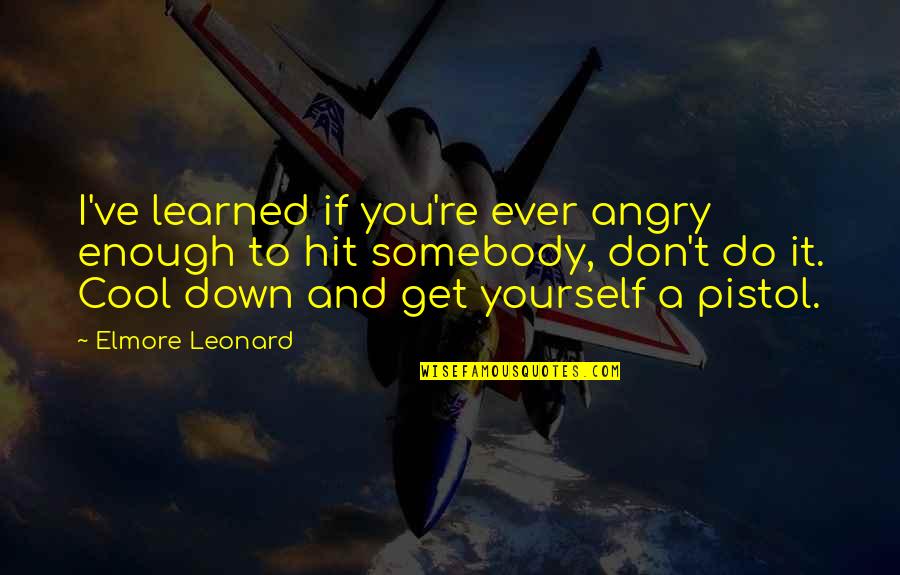 Trahizon Quotes By Elmore Leonard: I've learned if you're ever angry enough to Trahizon Quotes By Elmore Leonard: I've learned if you're ever angry enough to