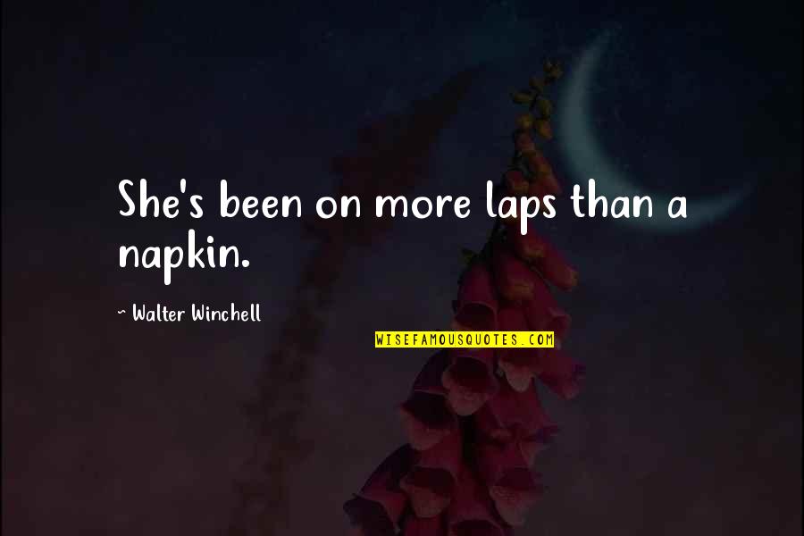 Trahizon Quotes By Walter Winchell: She's been on more laps than a napkin. Trahizon Quotes By Walter Winchell: She's been on more laps than a napkin.