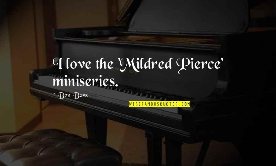 Traian Imparat Quotes By Ben Bass: I love the 'Mildred Pierce' miniseries. Traian Imparat Quotes By Ben Bass: I love the 'Mildred Pierce' miniseries.