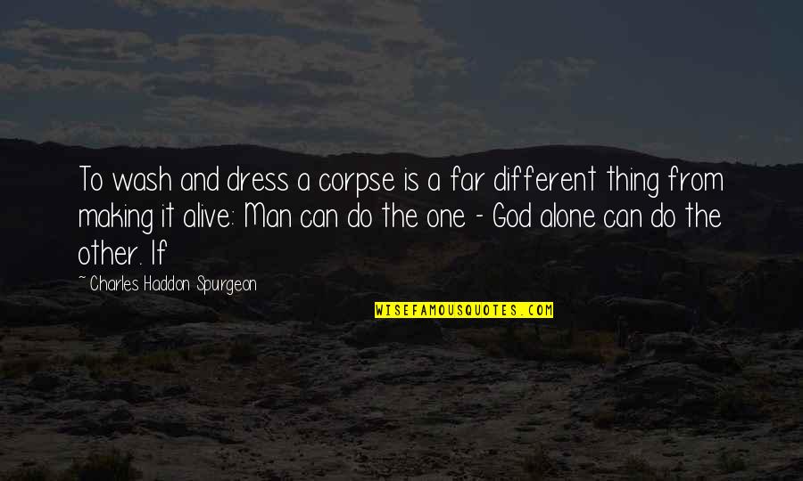 Traian Vuia Quotes By Charles Haddon Spurgeon: To wash and dress a corpse is a Traian Vuia Quotes By Charles Haddon Spurgeon: To wash and dress a corpse is a