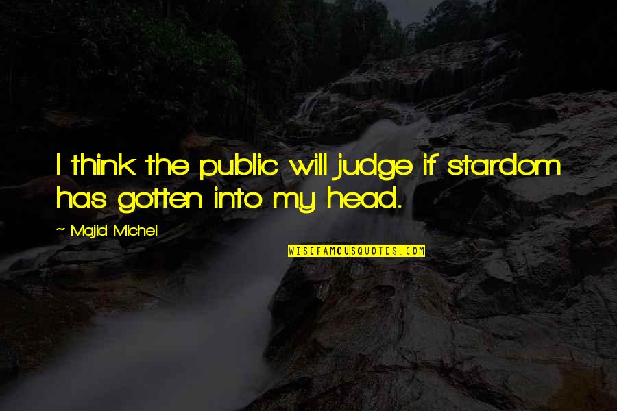 Traian Vuia Quotes By Majid Michel: I think the public will judge if stardom