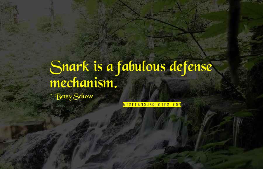 Traianus Quotes By Betsy Schow: Snark is a fabulous defense mechanism. Traianus Quotes By Betsy Schow: Snark is a fabulous defense mechanism.