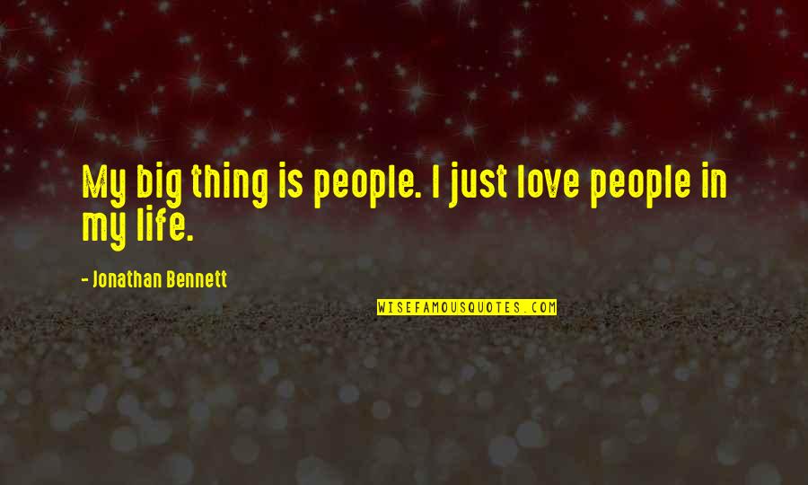 Traianus Quotes By Jonathan Bennett: My big thing is people. I just love Traianus Quotes By Jonathan Bennett: My big thing is people. I just love