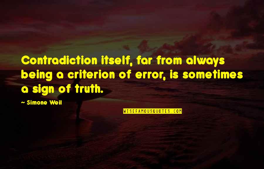 Traiasca Domnul Quotes By Simone Weil: Contradiction itself, far from always being a criterion