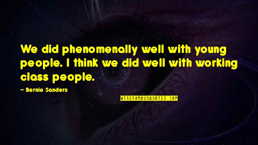 Traicionar Sinonimos Quotes By Bernie Sanders: We did phenomenally well with young people. I Traicionar Sinonimos Quotes By Bernie Sanders: We did phenomenally well with young people. I