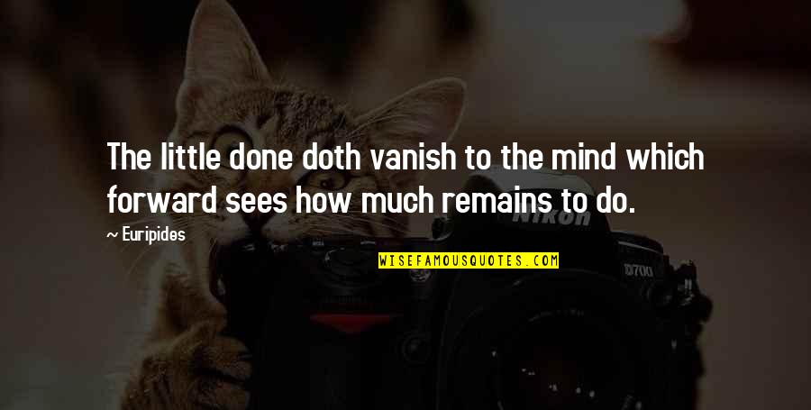 Traicionar Sinonimos Quotes By Euripides: The little done doth vanish to the mind