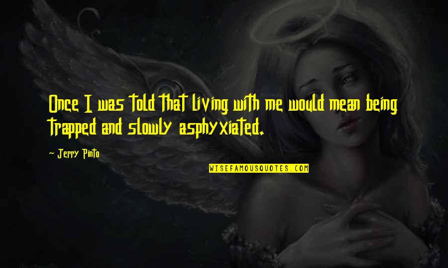 Traicionaste Quotes By Jerry Pinto: Once I was told that living with me