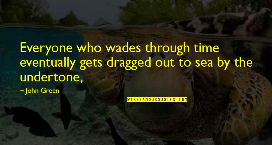 Traicionera Quotes By John Green: Everyone who wades through time eventually gets dragged