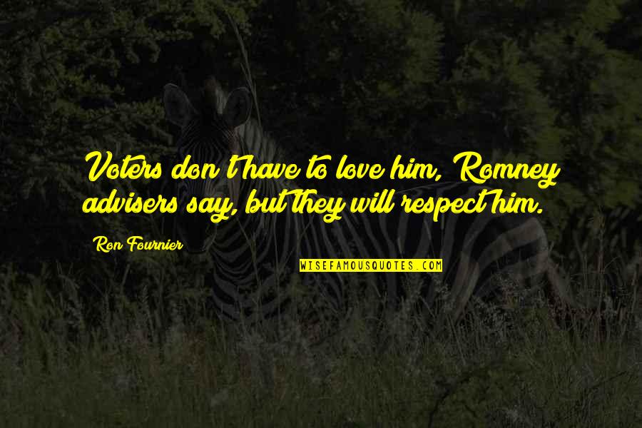 Traicionero Corazon Quotes By Ron Fournier: Voters don't have to love him, Romney advisers