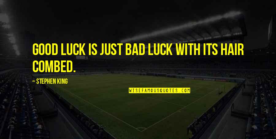 Traicionero Sinonimo Quotes By Stephen King: Good luck is just bad luck with its Traicionero Sinonimo Quotes By Stephen King: Good luck is just bad luck with its