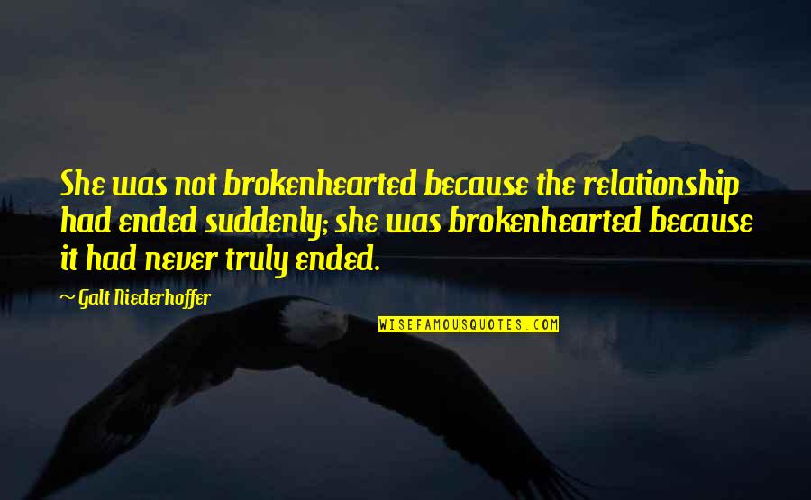 Traiciono En Quotes By Galt Niederhoffer: She was not brokenhearted because the relationship had