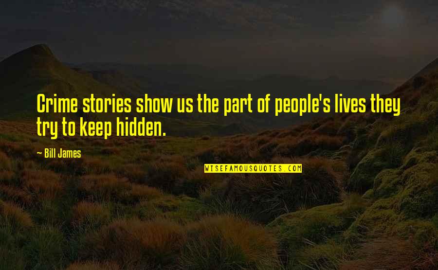 Traiciono Es Quotes By Bill James: Crime stories show us the part of people's