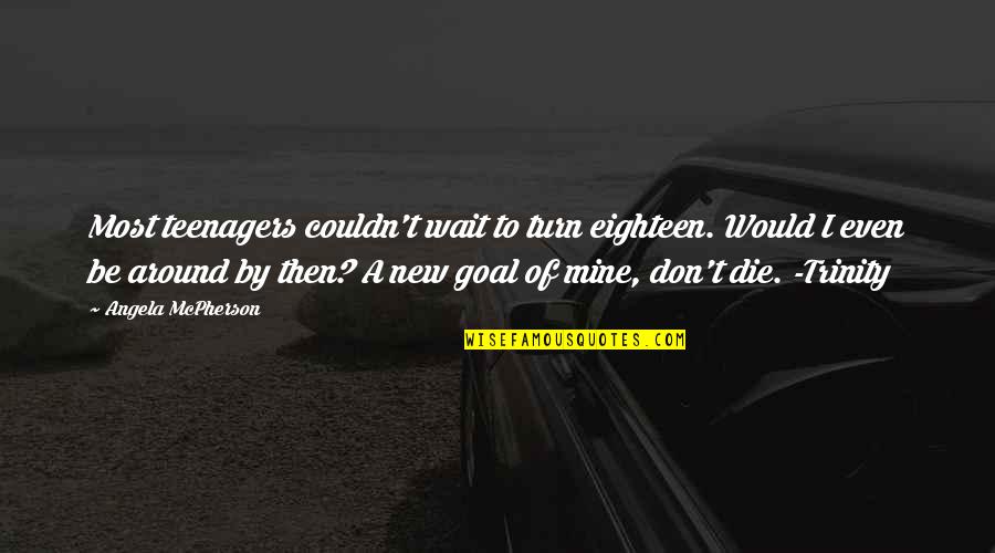 Traidor Entre Quotes By Angela McPherson: Most teenagers couldn't wait to turn eighteen. Would Traidor Entre Quotes By Angela McPherson: Most teenagers couldn't wait to turn eighteen. Would