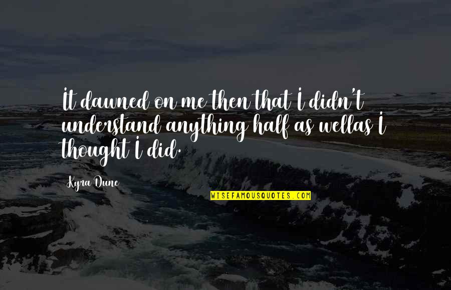 Traidor Entre Quotes By Kyra Dune: It dawned on me then that I didn't