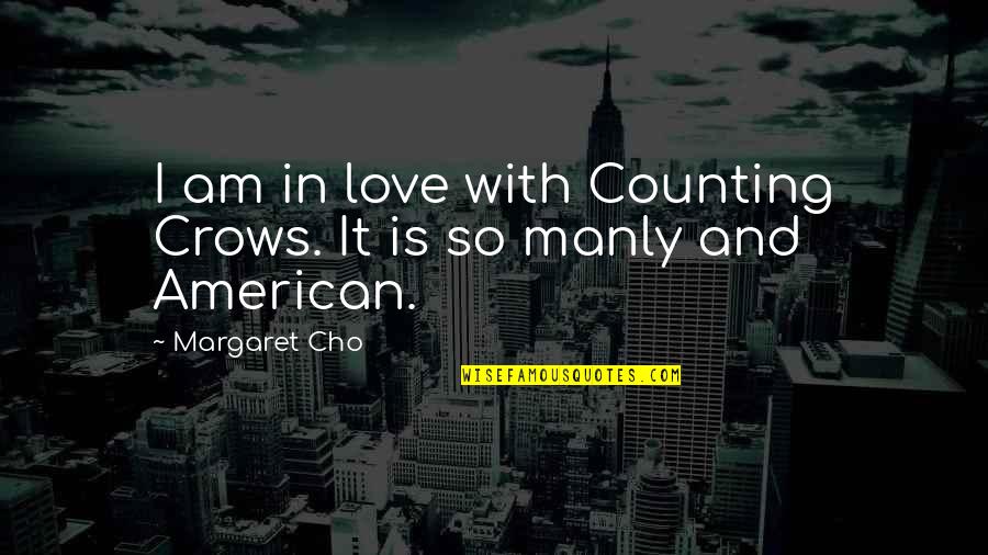 Traidor Significado Quotes By Margaret Cho: I am in love with Counting Crows. It