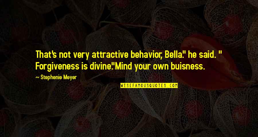 Traidores Frases Quotes By Stephenie Meyer: That's not very attractive behavior, Bella." he said. Traidores Frases Quotes By Stephenie Meyer: That's not very attractive behavior, Bella." he said.