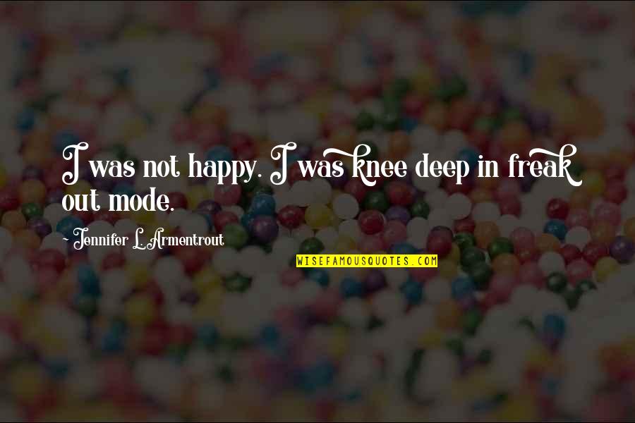 Traiganme Quotes By Jennifer L. Armentrout: I was not happy. I was knee deep