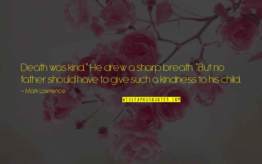 Traigo Conjugation Quotes By Mark Lawrence: Death was kind." He drew a sharp breath.