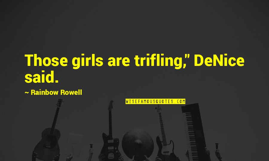 Trail Biking Quotes By Rainbow Rowell: Those girls are trifling," DeNice said.