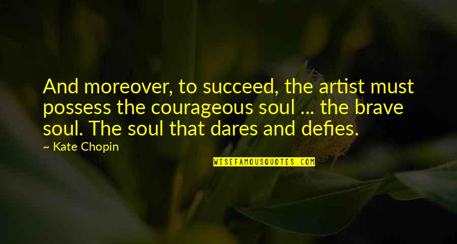 Trail Blazer Quotes By Kate Chopin: And moreover, to succeed, the artist must possess