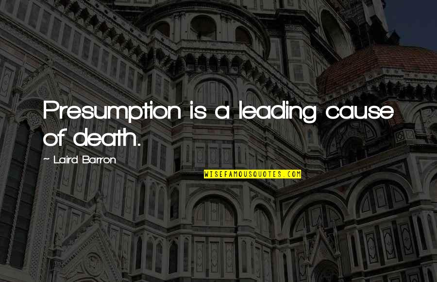 Trail Mix Favor Quotes By Laird Barron: Presumption is a leading cause of death. Trail Mix Favor Quotes By Laird Barron: Presumption is a leading cause of death.