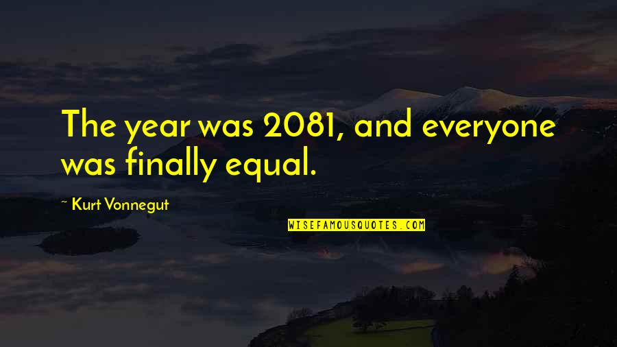 Trail Of Tears Survivor Quotes By Kurt Vonnegut: The year was 2081, and everyone was finally