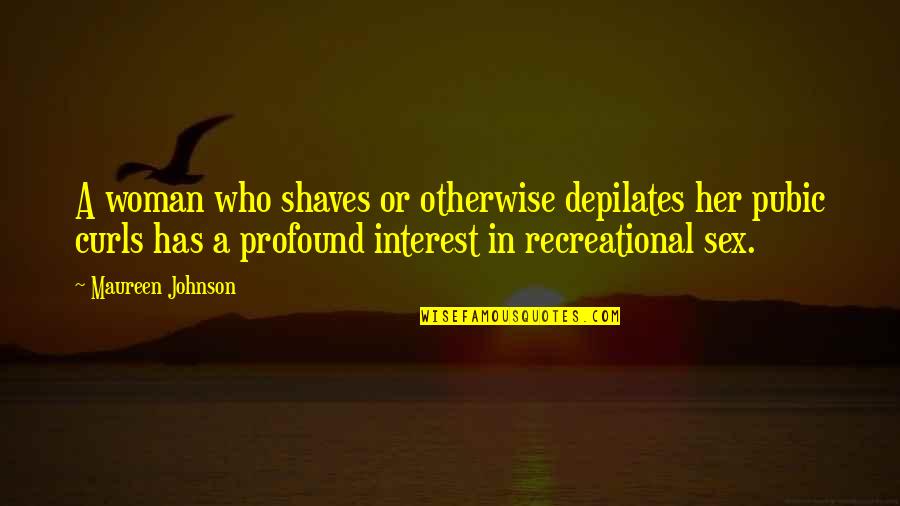 Trail Quotes And Quotes By Maureen Johnson: A woman who shaves or otherwise depilates her