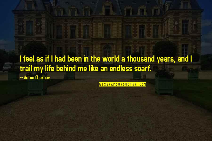 Trail Quotes By Anton Chekhov: I feel as if I had been in Trail Quotes By Anton Chekhov: I feel as if I had been in
