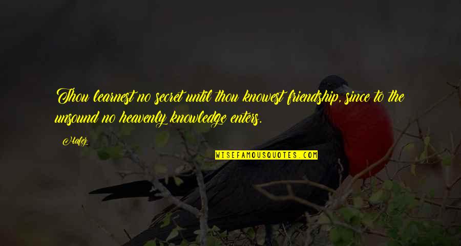 Trail Riding Quotes By Hafez: Thou learnest no secret until thou knowest friendship,