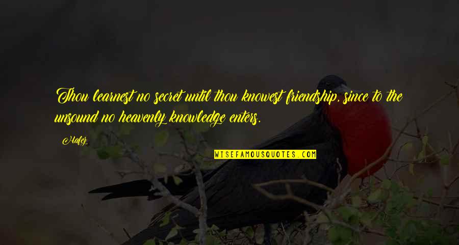 Trail Riding Quotes By Hafez: Thou learnest no secret until thou knowest friendship, Trail Riding Quotes By Hafez: Thou learnest no secret until thou knowest friendship,