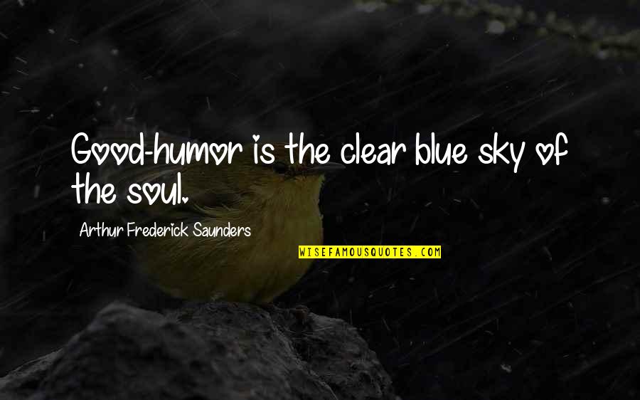 Trail Run Quote Quotes By Arthur Frederick Saunders: Good-humor is the clear blue sky of the