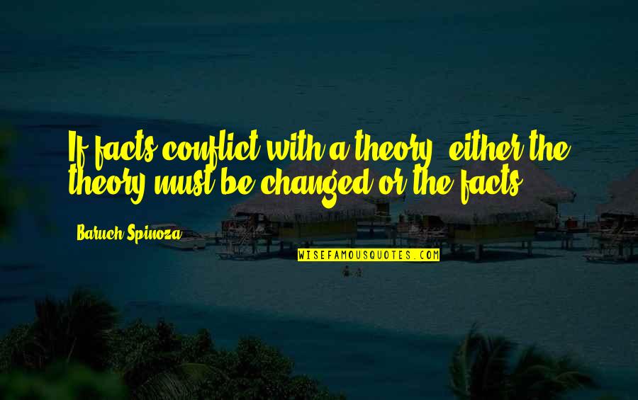 Trail To Oregon Quotes By Baruch Spinoza: If facts conflict with a theory, either the