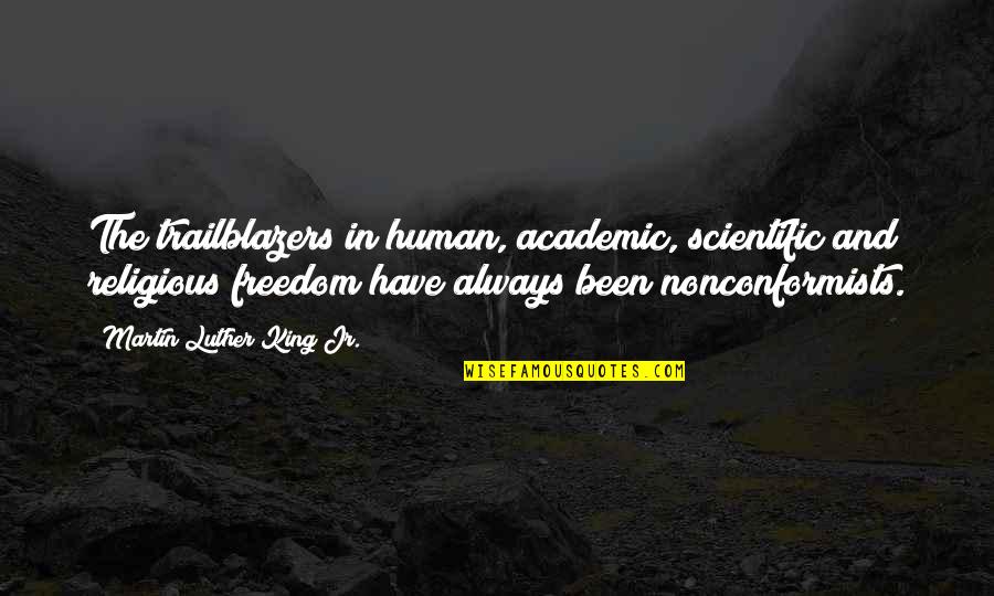 Trailblazers Quotes By Martin Luther King Jr.: The trailblazers in human, academic, scientific and religious