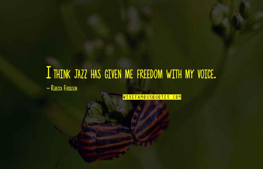 Trailcraft Mountain Quotes By Rebecca Ferguson: I think jazz has given me freedom with Trailcraft Mountain Quotes By Rebecca Ferguson: I think jazz has given me freedom with