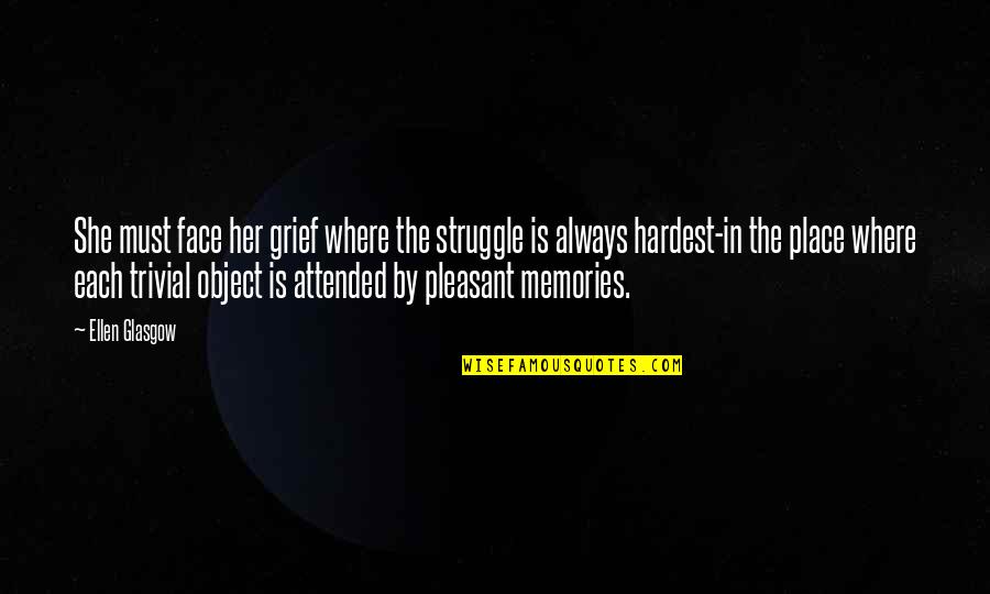 Trailcraft Pineridge Quotes By Ellen Glasgow: She must face her grief where the struggle Trailcraft Pineridge Quotes By Ellen Glasgow: She must face her grief where the struggle