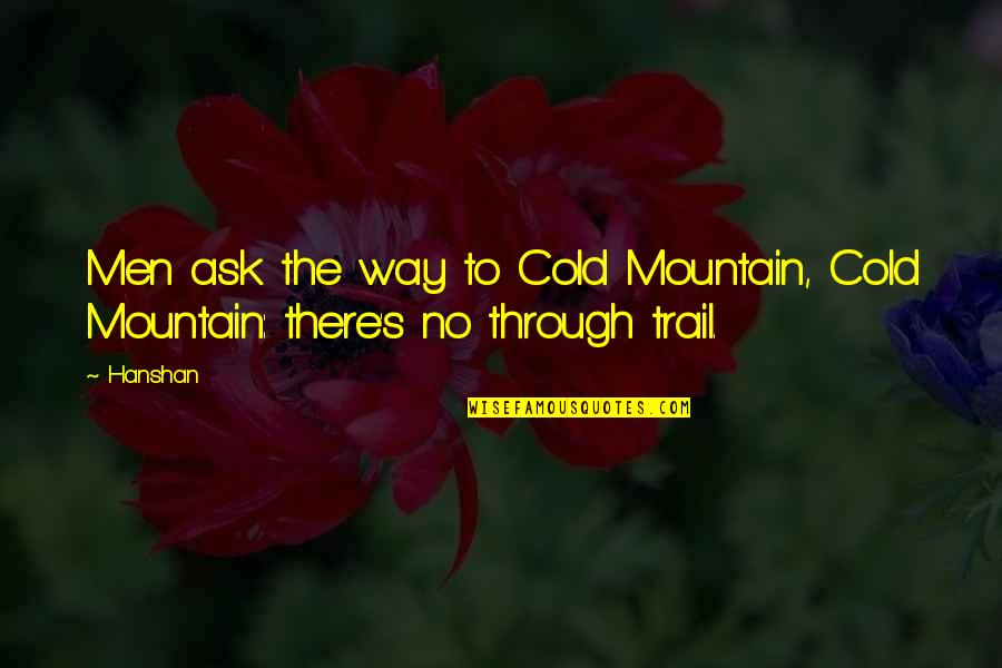 Trail'd Quotes By Hanshan: Men ask the way to Cold Mountain, Cold