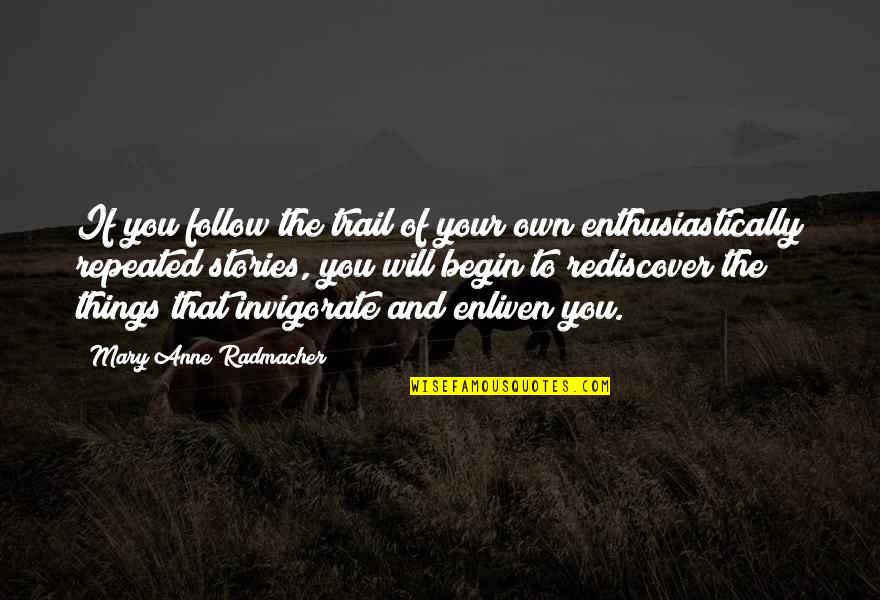 Trail'd Quotes By Mary Anne Radmacher: If you follow the trail of your own
