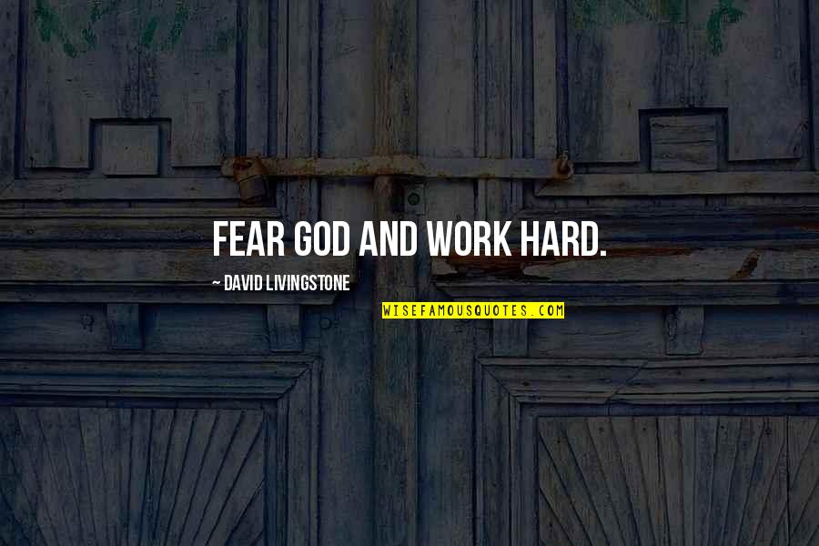 Trailer Launch Quotes By David Livingstone: Fear God and work hard. Trailer Launch Quotes By David Livingstone: Fear God and work hard.
