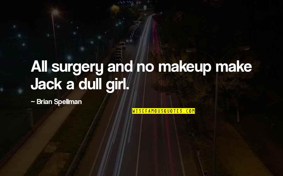 Trailer Park Boys Julian Quotes By Brian Spellman: All surgery and no makeup make Jack a Trailer Park Boys Julian Quotes By Brian Spellman: All surgery and no makeup make Jack a