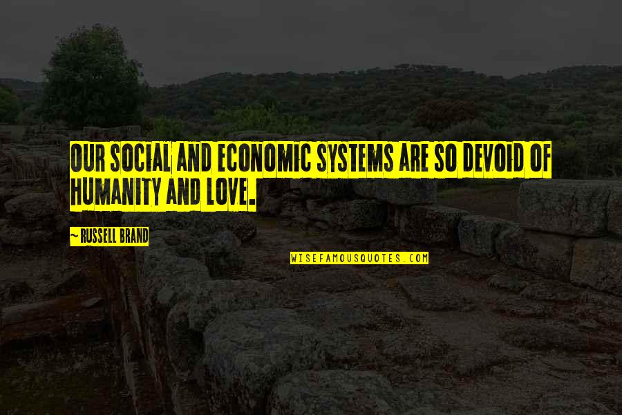 Trailer Park Boys Julian Quotes By Russell Brand: Our social and economic systems are so devoid