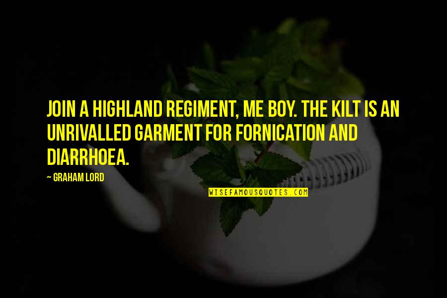 Trailer Park Bubbles Quotes By Graham Lord: Join a Highland regiment, me boy. The kilt